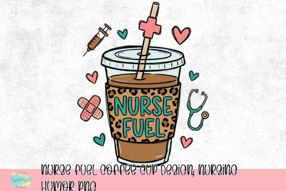 Nurse Fuel Coffee Cup Design: A Fun PNG for Healthcare Heroes